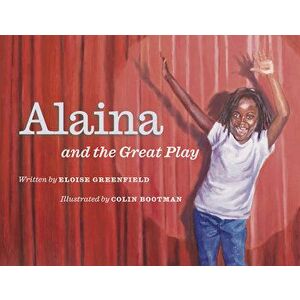 Alaina and the Great Play, Hardcover - Eloise Greenfield imagine