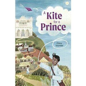 Reading Planet: Astro - A Kite for a Prince - Earth/White band, Paperback - Chitra Soundar imagine