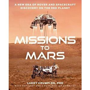 Missions to Mars: A New Era of Rover and Spacecraft Discovery on the Red Planet, Hardcover - Larry Crumpler imagine
