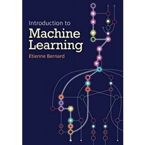 Introduction To Machine Learning, Paperback - Etienne Bernard imagine