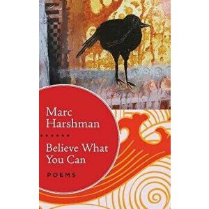 Believe What You Can: Poems, Paperback - Marc Harshman imagine