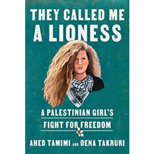 They Called Me a Lioness. A Palestinian Girl's Fight for Freedom, Hardback - Dena Takruri imagine