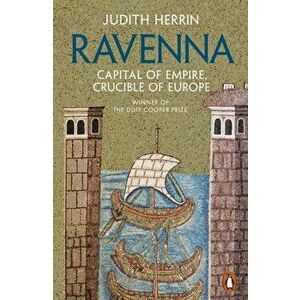 Ravenna. Capital of Empire, Crucible of Europe, Paperback - Judith Herrin imagine