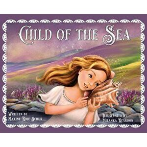 Child of the Sea, Hardcover - Maxine Rose Schur imagine