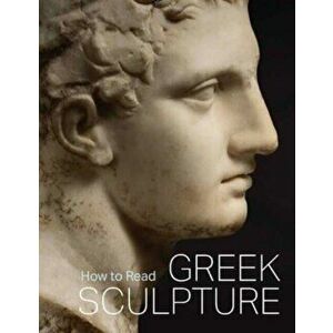 How to Read Greek Sculpture, Paperback - Sean Hemingway imagine