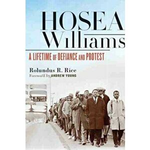 Hosea Williams: A Lifetime of Defiance and Protest, Paperback - Rolundus R. Rice imagine