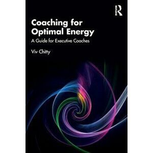 Coaching for Optimal Energy. A Guide for Executive Coaches, Paperback - Viv Chitty imagine