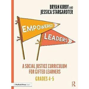 Empowered Leaders. A Social Justice Curriculum for Gifted Learners, Grades 4-5, Paperback - Jessica Stargardter imagine