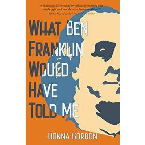 What Ben Franklin Would Have Told Me, Paperback - Donna Gordon imagine