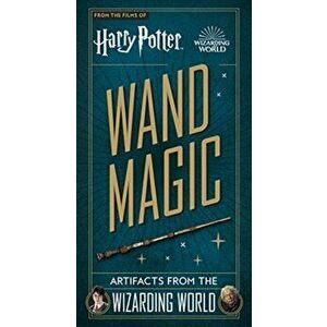 Harry Potter - Wand Magic: Artifacts from the Wizarding World, Hardback - Monique Peterson imagine