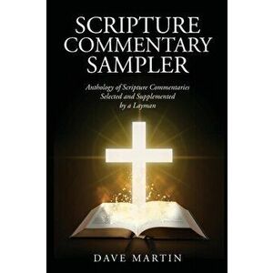 Scripture Commentary Sampler: Anthology of Scripture Commentaries Selected and Supplemented by a Layman, Paperback - David Martin imagine