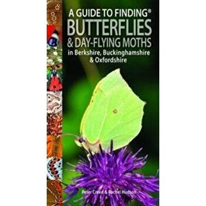 A Guide to Finding Butterflies and Day-Flying Moths in Berkshire, Buckinghamshire and Oxfordshire, Paperback - Rachel Hudson imagine