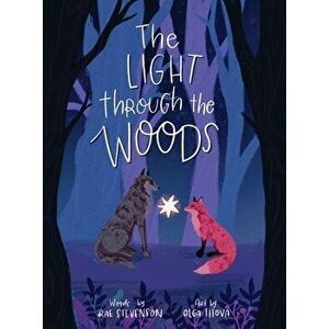 The Light Through The Woods, Hardcover - Rae Stevenson imagine
