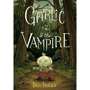 Garlic and the Vampire, Hardcover - Bree Paulsen imagine