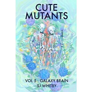 Cute Mutants Vol 5: Galaxy Brain, Paperback - Sj Whitby imagine