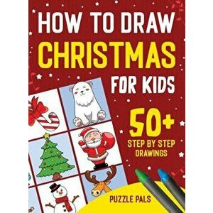 How To Draw Christmas Characters: 50 Festively Themed Step By Step Drawings For Kids Ages 4 - 8, Hardcover - Puzzle Pals imagine