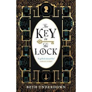 The Key In The Lock. An atmospheric historical mystery perfect for fans of Once Upon a River and The Foundling, Hardback - Beth Underdown imagine
