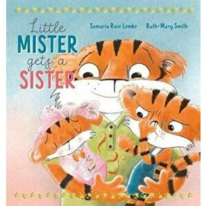 Little Mister Gets a Sister, Paperback - Samaria Rose Lemke imagine