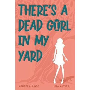 There's a Dead Girl in My Yard, Paperback - Angela Page imagine