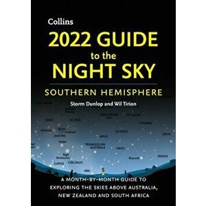 2022 Guide to the Night Sky Southern Hemisphere. A Month-by-Month Guide to Exploring the Skies Above Australia, New Zealand and South Africa, Paperbac imagine