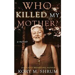 Who Killed My Mother: a memoir, Paperback - Kory Shrum imagine