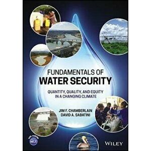Title Landing Page to Accompany Fundamentals of Water Security - Quantity, Quality, and Equity in a Changing Climate, Paperback - JF Chamberlain imagine