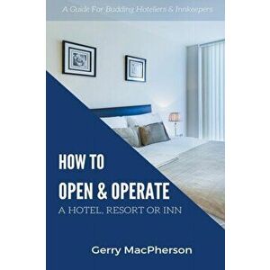 How to Open & Operate A Hotel, Resort or Inn, Paperback - Gerry MacPherson imagine