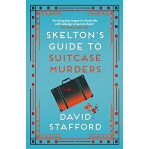 Skelton's Guide to Suitcase Murders. The sharp-witted historical whodunnit, Paperback - David Stafford imagine