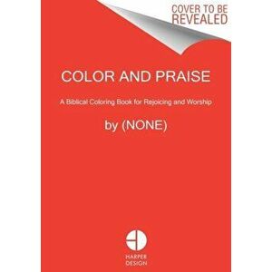 Color and Praise. A Biblical Coloring Book for Rejoicing and Reflection, Paperback - *** imagine