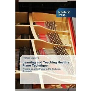 Learning and Teaching Healthy Piano Technique, Paperback - *** imagine