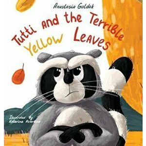 Tutti and the Terrible Yellow Leaves, Hardcover - Anastasia Goldak imagine