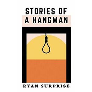 Stories of a Hangman, Paperback - Ryan Surprise imagine