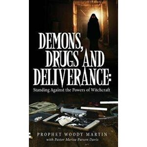 Demons, Drugs and Deliverance, Hardcover - Prophet Woody Martin imagine