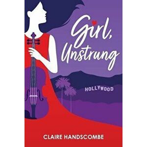 Girl, Unstrung, Paperback - Claire Handscombe imagine