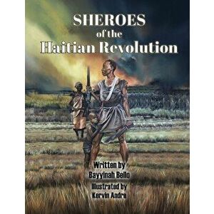 SHEROES of the Haitian Revolution, Paperback - Kervin Andre imagine
