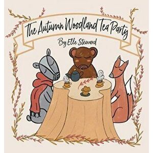 The Autumn Woodland Tea Party, Hardcover - Elle Steward imagine