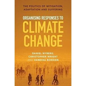 Organising Responses to Climate Change. The Politics of Mitigation, Adaptation and Suffering, Paperback - *** imagine