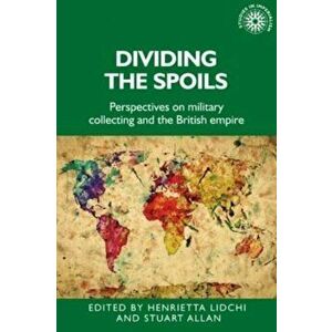 Dividing the Spoils. Perspectives on Military Collections and the British Empire, Paperback - *** imagine