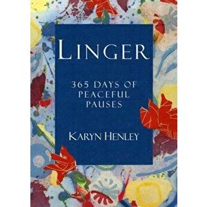 Linger: 365 Days of Peaceful Pauses, Paperback - Karyn Henley imagine