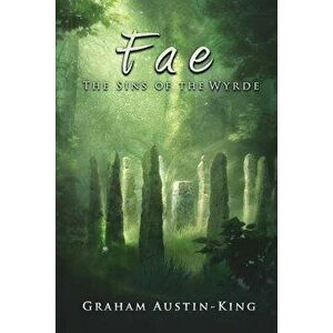 Fae - The Sins of the Wyrde: Book three of the Riven Wyrde Saga, Paperback - Graham Austin-King imagine