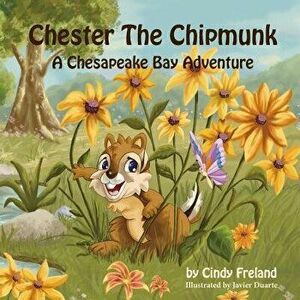 Chester the Chipmunk: A Chesapeake Bay Adventure, Paperback - Cindy Freland imagine