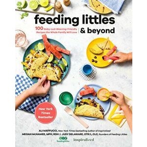Feeding Littles And Beyond. 100 Baby-Led-Weaning-Friendly Recipes the Whole Family Will Love, Paperback - Judy Delaware imagine