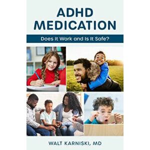 ADHD Medication. Does It Work and Is It Safe?, Hardback - MD, Walt Karniski imagine