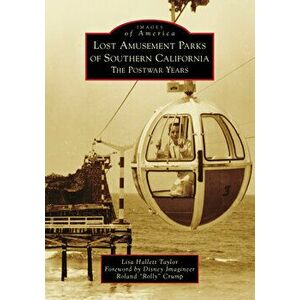Lost Amusement Parks of Southern California: The Postwar Years, Paperback - Lisa Hallett Taylor imagine
