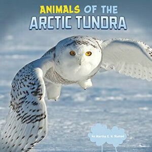 Animals of the Arctic Tundra, Paperback - Martha E. H. Rustad imagine