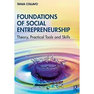Foundations of Social Entrepreneurship. Theory, Practical Tools and Skills, Paperback - *** imagine