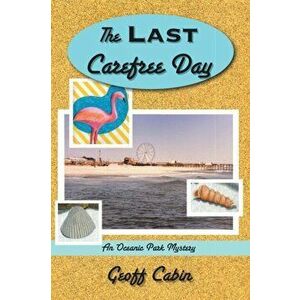 The Last Carefree Day: An Oceanic Park Mystery, Paperback - Geoff Cabin imagine