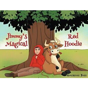 Jimmy's Magical Red Hoodie, Paperback - Rochelle Blee imagine