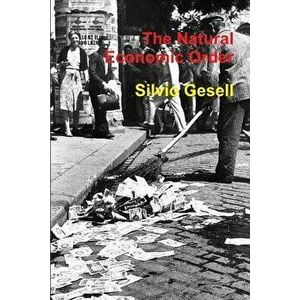 The Natural Economic Order, Paperback - Silvio Gesell imagine