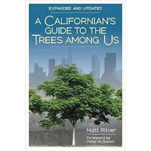 A Californian's Guide to the Trees among Us. Expanded and Updated, Paperback - Matt Ritter imagine